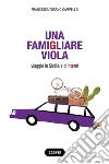 Una famigliare viola. Viaggio in Sicilia e d'interni libro