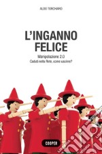 L'inganno felice. Manipolazione 2.0. Caduti nella Rete, come uscirne? libro