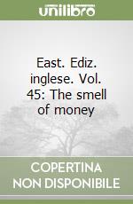 East. Ediz. inglese. Vol. 45: The smell of money libro