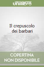 Il crepuscolo dei barbari libro