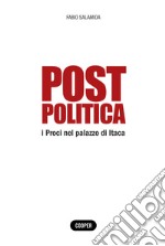 Post politica. I Proci nel palazzo di Itaca libro