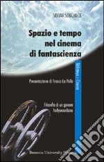 Spazio e tempo nel cinema di fantascienza. Filosofia di un genere hollywoodiano libro