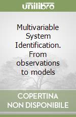Multivariable System Identification. From observations to models