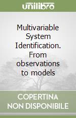 Multivariable System Identification. From observations to models libro