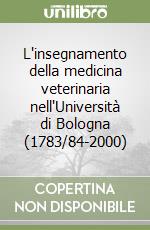 L'insegnamento della medicina veterinaria nell'Università di Bologna (1783/84-2000)