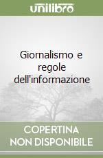 Giornalismo e regole dell'informazione libro