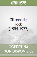 Gli anni del rock (1954-1977) libro
