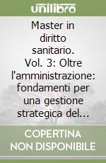 Master in diritto sanitario. Vol. 3: Oltre l'amministrazione: fondamenti per una gestione strategica del personale libro