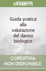 Guida pratica alla valutazione del danno biologico libro