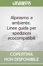 Alpinismo e ambiente. Linee guida per spedizioni ecocompatibili libro