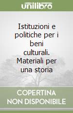 Istituzioni e politiche per i beni culturali. Materiali per una storia libro