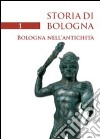 Storia di Bologna. Vol. 1: Bologna nell'antichità libro