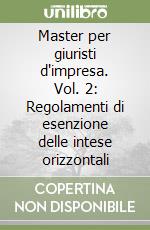 Master per giuristi d'impresa. Vol. 2: Regolamenti di esenzione delle intese orizzontali libro