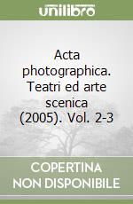 Acta photographica. Teatri ed arte scenica (2005). Vol. 2-3 libro