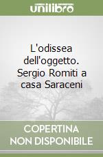 L'odissea dell'oggetto. Sergio Romiti a casa Saraceni libro