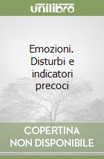 Emozioni. Disturbi e indicatori precoci libro