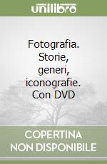 Fotografia. Storie, generi, iconografie. Con DVD libro