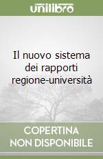 Il nuovo sistema dei rapporti regione-università libro