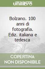 Bolzano. 100 anni di fotografia. Ediz. italiana e tedesca libro