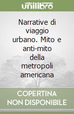 Narrative di viaggio urbano. Mito e anti-mito della metropoli americana