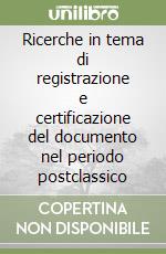 Ricerche in tema di registrazione e certificazione del documento nel periodo postclassico