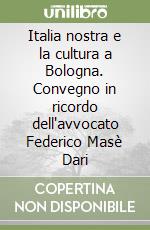 Italia nostra e la cultura a Bologna. Convegno in ricordo dell'avvocato Federico Masè Dari libro