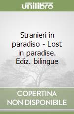 Stranieri in paradiso - Lost in paradise. Ediz. bilingue