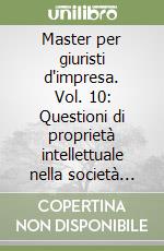 Master per giuristi d'impresa. Vol. 10: Questioni di proprietà intellettuale nella società dell'informazione libro