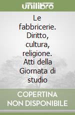 Le fabbricerie. Diritto, cultura, religione. Atti della Giornata di studio libro