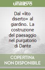 Dal «lito diserto» al giardino. La costruzione del paesaggio nel purgatorio di Dante