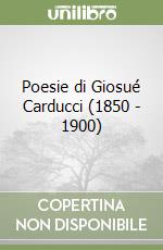 Poesie di Giosué Carducci (1850 - 1900) libro