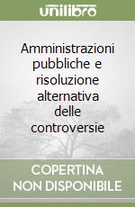 Amministrazioni pubbliche e risoluzione alternativa delle controversie