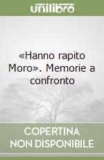 «Hanno rapito Moro». Memorie a confronto