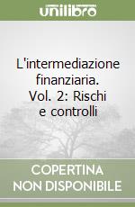 L'intermediazione finanziaria. Vol. 2: Rischi e controlli libro