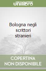 Bologna negli scrittori stranieri libro