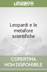 Leopardi e le metafore scientifiche libro