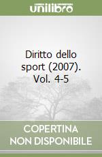 Diritto dello sport (2007). Vol. 4-5 libro