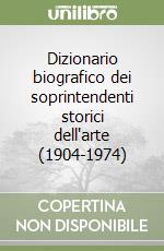 Dizionario biografico dei soprintendenti storici dell'arte (1904-1974) libro