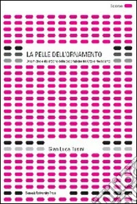La pelle dell'ornamento. Dinamiche e dialettiche della decorazione tra Otto e Novecento. Ediz. illustrata