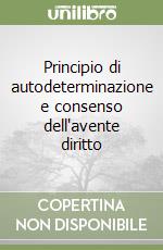 Principio di autodeterminazione e consenso dell'avente diritto