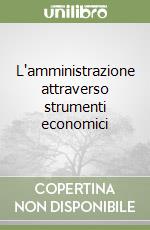 L'amministrazione attraverso strumenti economici libro