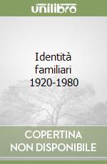 Identità familiari 1920-1980 libro