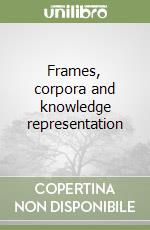 Frames, corpora and knowledge representation libro