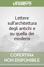 Lettere sull'architettura degli antichi e su quella dei moderni libro