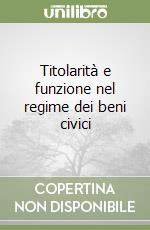 Titolarità e funzione nel regime dei beni civici