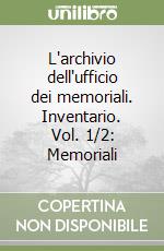 L'archivio dell'ufficio dei memoriali. Inventario. Vol. 1/2: Memoriali libro