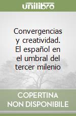 Convergencias y creatividad. El español en el umbral del tercer milenio