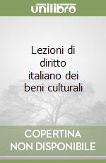 Lezioni di diritto italiano dei beni culturali libro