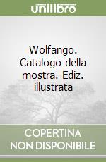 Wolfango. Catalogo della mostra. Ediz. illustrata libro