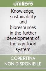 Knowledge, sustainability and bioresources in the further development of the agri-food system libro